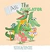 Alli the Alligator: A Children's Book About Kindness, Bullying, Courage, and Celebrating Differences