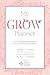 My GROW Planner: A 90 day expanded planner & journal based on the GROW Method of Prayer