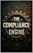 The Compliance Engine (The Compliance Engine Files Book 1)