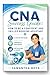CNA Success Guide:: How To Be A Confident And Skilled Nursing Assistant