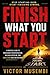 Finish What You Start : A Practical Guide to Overcoming Procrastination, Building Discipline, And Completing What Matters Most