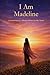 I Am Madeline: A Celebration of a Mother Written in Her Name