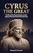 Cyrus the Great: The Rise o...