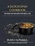 A Dutch Oven Cookbook: 100 One-Pot Recipes For Real Life