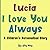 Lucia I Love You Always: A Children's Personalized Book with Adorable Animals