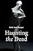 Haunting the Dead