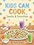 Kids Can Cook: Snacks & Smoothies: Easy & Fun Recipes for After-School, Parties, and Dips!