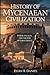 HISTORY OF THE MYCENAEAN CIVILIZATION: Power, Palaces, and the Rise of Early Greece