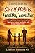 Small Habits, Healthy Families: How Simple Daily Changes Can Bring Back Your Energy, Improve Your Health, and Create a Happier Family
