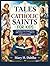 TALES OF CATHOLIC SAINTS FOR KIDS: A Collection of Life-Changing Stories with Courage, Compassion and Faith to Strengthen Children