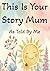 This Is Your Story Mum: As Told By Me:: A Guided Keepsake Fill-in-the-Blank Book with Prompts, Handprints & Memories – Perfect Gift from Child to Mum