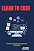 Learn to Code: A Hands-On Guide for Complete Beginners