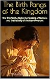 The Birth Pangs of the Kingdom: The Thief in the Night, the Shaking of Nations, and the Delivery of the New Covenant (Biblical Pattern & Prophecy Series Book 65)