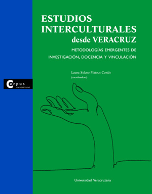 Estudios interculturales desde Veracruz Metodologías emergentes de investigación, docencia y vinculación