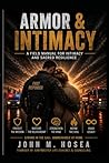 ARMOR & INTIMACY: A field manual for intimacy and sacred resilience