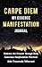 Carpe Diem: My Essence Manifestation Journal for Conscious Living: Embrace the Present Through Daily Conscious Manifestation Practices to Find Meaning and Learn to Not Believe Everything You Think