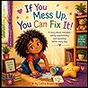 If You Mess Up, You Can Fix It!: A Children’s Book About Learning, Growing, and Trying Again