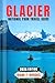 GLACIER NATIONAL PARK TRAVEL GUIDE 2026: Navigate Like a Pro with Expert Tips on Hiking, Scenic Drives, and Wildlife, plus Budget Strategies and Smart Itineraries for an Unforgettable Adventure