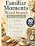 Familiar Moments Word Search: Home & Everyday Life: Large-Print Puzzles with Familiar Words for Calm, Comfort, and Easy Enjoyment for Seniors