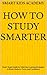How to study Smarter: Smart Study Guide for Kids Easy Learning Strategies to Boost Memory, Focus, and Confidence
