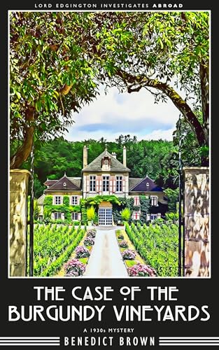 The Case of the Burgundy Vineyards: A 1930s Mystery (Lord Edgington Investigates Abroad Book 4)