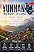 YUNNAN TRAVEL GUIDE 2026–2027: Explore Kunming, Dali, Lijiang, Shangri-La, Tiger Leaping Gorge, Yuanyang Rice Terraces, Xishuangbanna, and Jade Dragon ... with Practical Tips for First-Time Travel