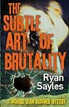 The Subtle Art of Brutality: A Richard Dean Buckner Mystery