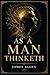 As a Man Thinketh: Annotated Edition with Introduction, Biography of James Allen, Historical Context, and Reflection Pages