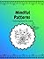 Mindful Patterns Coloring Book: Relaxing Designs for Stress Relief and Creative Calm: Coloring Book