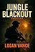 Jungle Blackout: A Special Ops Military Action Thriller of Survival Behind Enemy Lines