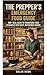 The Prepper's Emergency Food Guide: 200+ Meal Ideas to Transform Your Stockpile into Tasty, Nutritious Dishes (The Prepper’s Survival Series Book 2)