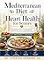 Mediterranean Diet for Heart Health for Seniors: The Complete Guide to Lowering Cholesterol, Reducing Blood Pressure, and Strengthening Your Heart After 60