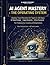 AI Agent Mastery: The Operating System: Deploy Your Personal AI Team in 30 Days — 50 Tested Prompts · 3 Agent Blueprints · Ethics Framework — For ... ... & Solopreneurs (AI Agent Systems Book 8)