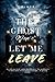 The Ghost Won't Let Me Leave