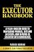 The Executor Handbook: A Plain-English Guide to Navigating Probate, Settling an Estate, and Serving as Executor with Confidence (Harner Legal Forms Plain-English Estate Planning Series)