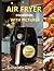 AIR FRYER COOKBOOK: 300 Air Fryer Recipes for Beginners WITH PICTURES