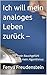 Ich will mein analoges Leben zurück – : Warum mir mein Bauchgefühl wichtiger ist als mein Algorithmus (Menschheit wegen Umbau geschlossen 3) (German Edition)