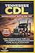 TENNESSEE CDL: COMMERCIAL DRIVER TEST PREP 2026/2027