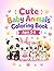 Cute Baby Animals Coloring Book: For Kids Ages 3–6: Cute, Easy and Fun Baby Animals Coloring Pages for Toddlers and Preschoolers (Cute Baby Coloring Book Series)