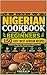Nigerian Cookbook for beginners : 150 Easy west African recipes