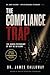 The Compliance Trap: The Hidden Psychology of Why We Go Along (Dr. James Calloway: Applied Behavioral Psychology Book 1)