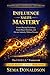 INFLUENCE SALES MASTERY: Control Buying Psychology, Frame Buyer Decisions, and Elevate Authority Without Pressure (SALES MASTERY SERIES)