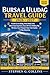 BURSA & ULUDAĞ Travel Guide 2026-2027: Cable Car to Uludağ, Forest Hiking Trails, Winter Snow Experience, Bursa Old Town Walking Map, Ski Zones, Exact ... Steps from Istanbul, 1–3 Day Itineraries
