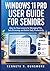 Windows 11 Pro User Guide for Seniors: Step by Step Lessons for Managing Files, Safe Browsing, and Better Daily Productivity
