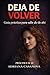Deja de volver: Guía práctica para salir de ahí (Relaciones ambiguas: Cómo dejar de dudar, entender lo que pasa y tomar decisiones en el amor) (Spanish Edition)