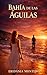 Bahía de las Águilas: Elle venait pour guérir. Pas pour aimer. (French Edition)