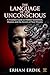 THE LANGUAGE OF THE UNCONSCIOUS: A Freudian Guide to Hidden Symbolism, Desires, and the Secrets of Your Dreams