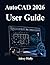 AutoCAD 2026 User Guide: Instructions for 2D Drafting, 3D Modeling, and Real World Design Projects