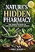 Natures Hidden Pharmacy: The Complete Guide to Unconventional Health Secrets