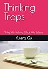 Thinking Traps: Why We Believe What We Believe (Thinking Traps：Volume I: Blind Spots, Memory & Attention (Chapters 1–12))